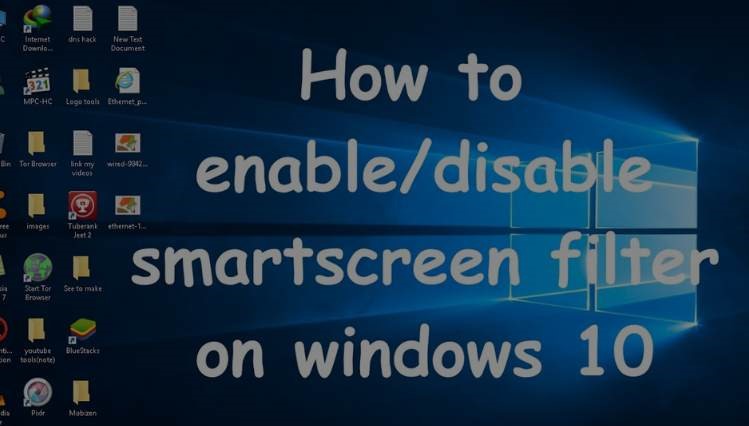 "5 Steps To Disable Smartscreen Filters in Windows 10 PC 2023"